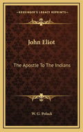 John Eliot: The Apostle to the Indians - Hardcover