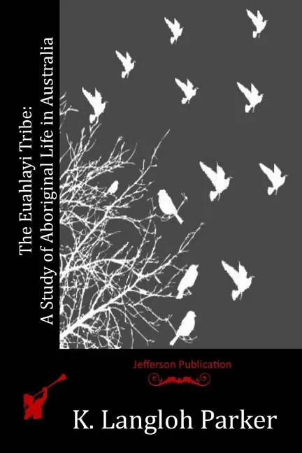 The Euahlayi Tribe: A Study of Aboriginal Life in Australia - Paperback