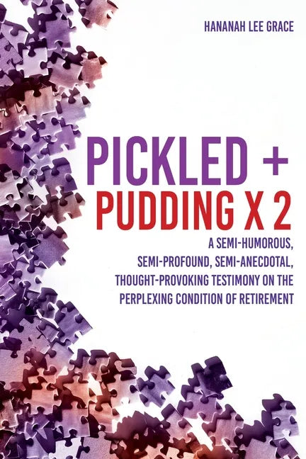 Pickled + Pudding x 2: A semi-humorous, semi-profound, semi-anecdotal, thought-provoking testimony on the perplexing condition of RETIREMENT - Paperback