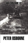 We Can Take It!: The Roosevelt Tree Army at New Jersey's High Point State Park 1933-1941 - Paperback