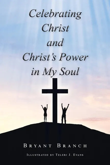 Celebrating Christ and Christ's Power in My Soul - Paperback