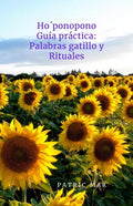 Ho'ponopono: Guía práctica Palabras gatillo Rituales. Sanar, renacer, perdonar. - Paperback