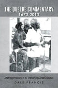 The Quelbe Commentary 1672-2012: Anthropology in Virgin Islands Music - Paperback