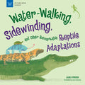 Water-Walking, Sidewinding, and Other Remarkable Reptile Adaptations - Hardcover