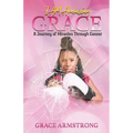 I Am Amazing Grace: A Journey of Miracles Through Cancer - Paperback