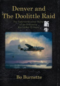 Denver and the Doolittle Raid: The Extraordinary Story of an Ordinary World War II Hero - Hardcover