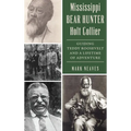 Mississippi Bear Hunter Holt Collier: Guiding Teddy Roosevelt and a Lifetime of Adventure - Hardcover