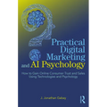 Practical Digital Marketing and AI Psychology: How to Gain Online Consumer Trust and Sales Using Technologies and Psychology - Paperback
