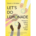 Let's Do Lemonade: Poems to Affirm Truth and Inspire Hope - Hardcover