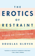 The Erotics of Restraint: Essays on Literary Form - Paperback