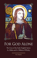 For God Alone: The Lives of the Early English Saints: St. Hilda and St. Elfleda of Whitby - Paperback