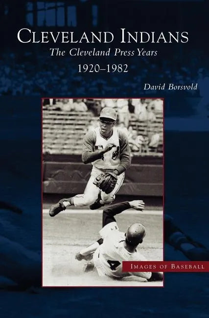 Cleveland Indians: The Cleveland Press Years, 1920-1982 - Hardcover