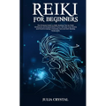 Reiki for Beginners: The Ultimate Guide to Reiki Healing, Tips for Reiki Meditation and Expand Mind Power, Increase Your Health and Positiv - Paperback