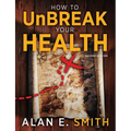 How to UnBreak Your Health: Your Map to the World of Complementary and Alternative Therapies, 2nd Edition - Paperback