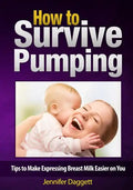 How to Survive Pumping: Tips to Make Expressing Breast Milk Easier on You - Paperback