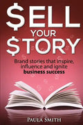 Sell Your Story: Brand stories that inspire, influence and ignite business success - Paperback