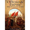 The Ottoman Empire: From Beginning to End (First Balkan War - Gallipoli 1915 - Russo-Turkish War - Crimean War - Battle of Vienna) - Paperback