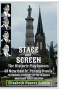 Stage and Screen - The Historic Playhouses of New Castle, Pennsylvania: Featuring the History of the Warner Brothers' First Theatre - Paperback