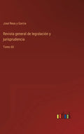 Revista general de legislación y jurisprudencia: Tomo 60 - Hardcover