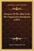 Diseases Of The Skin From The Organismic Standpoint (1885) - Paperback