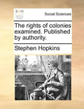 The Rights of Colonies Examined. Published by Authority. - Paperback