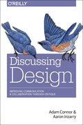 Discussing Design: Improving Communication and Collaboration Through Critique - Paperback