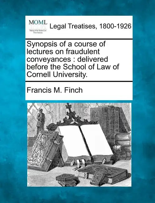 Synopsis of a Course of Lectures on Fraudulent Conveyances: Delivered Before the School of Law of Cornell University. - Paperback