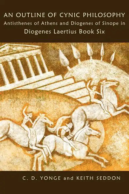 An Outline of Cynic Philosophy: Antisthenes of Athens and Diogenes of Sinope in Diogenes Laertius Book Six - Paperback