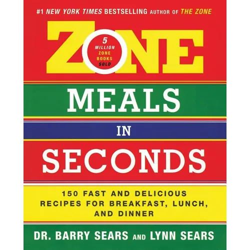 Zone Meals in Seconds: 150 Fast and Delicious Recipes for Breakfast, Lunch, and Dinner - Paperback
