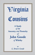 Virginia Cousins: A Study of the Ancestry and Posterity of John Goode of Whitby, a Virginia Colonist of the Seventeenth Century, with No - Paperback