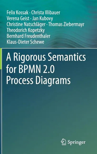 A Rigorous Semantics for Bpmn 2.0 Process Diagrams - Hardcover