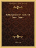 Sublime Prince of the Royal Secret Degree - Paperback