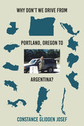 Why Don't We Drive From Portland, Oregon to Argentina? - Paperback