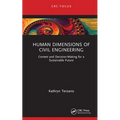 Human Dimensions of Civil Engineering: Context and Decision-Making for a Sustainable Future - Hardcover