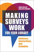 Making Surveys Work for Your Library: Guidance, Instructions, and Examples - Paperback