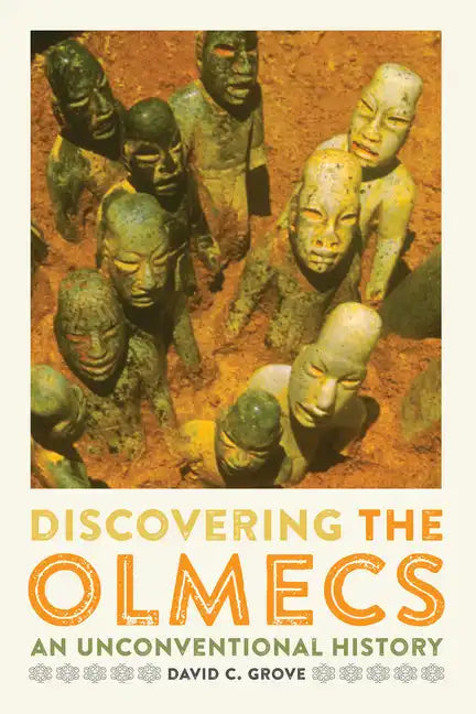Discovering the Olmecs: An Unconventional History - Paperback