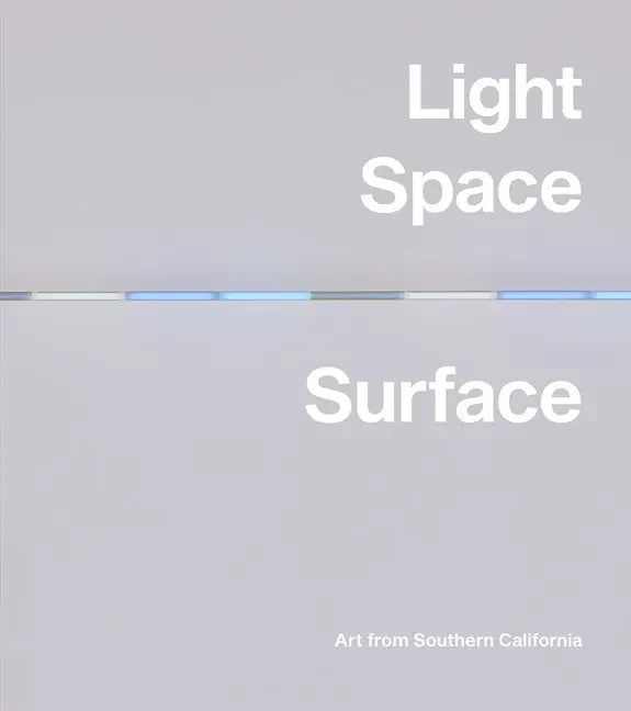 Light, Space, Surface: Art from Southern California - Hardcover