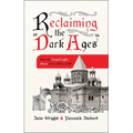 Reclaiming the "Dark Ages": How the Gospel Light Shone from 500 to 1500 - Paperback