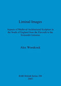Liminal Images: Aspects of Medieval Architectural Sculpture in the South of England from the Eleventh to the Sixteenth Centuries - Paperback