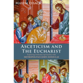 Asceticism and the Eucharist: Exploring Orthodox Spirituality with Metropolitan John Zizioulas - Hardcover