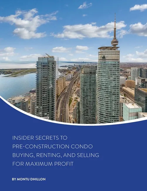 Insider Secrets to Pre-Construction Condo Buying, Renting, and Selling for Maximum Profit - Paperback