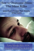 How to Overcome Stress: The Silent Killer: Learn How to Conquer Fear, Anxiety, & Depression - Paperback