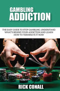 Gambling Addiction: The Easy Guide to Stop Gambling, Understand What's Behind Your Addiction and Learn How to Terminate It Now - Paperback