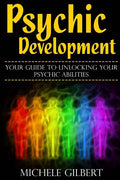 Psychic Development: Your Guide To Unlocking Your Psychic Abilities - Paperback