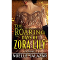 The Roaring Days of Zora Lily - Library Binding