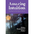 Amazing Intuition: Expanding Your Most Important Resource - Paperback