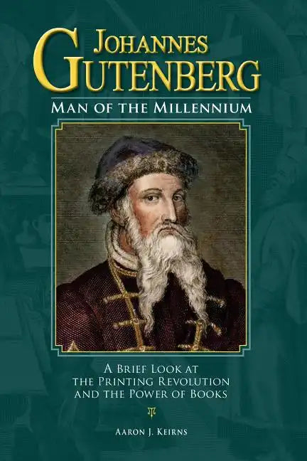 Johannes Gutenberg: Man of the Millennium: A Brief Look at the Printing Revolution and the Power of Books - Paperback
