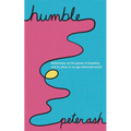 Humble: Reflections On The Power Of Humility And Its Place In An Ego-Obsessed World - Paperback