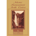 More Hawaiian Folk Tales: A Collection of Native Legends and Traditions - Paperback