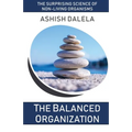 The Balanced Organization: The Surprising Science of Non-Living Organisms - Paperback